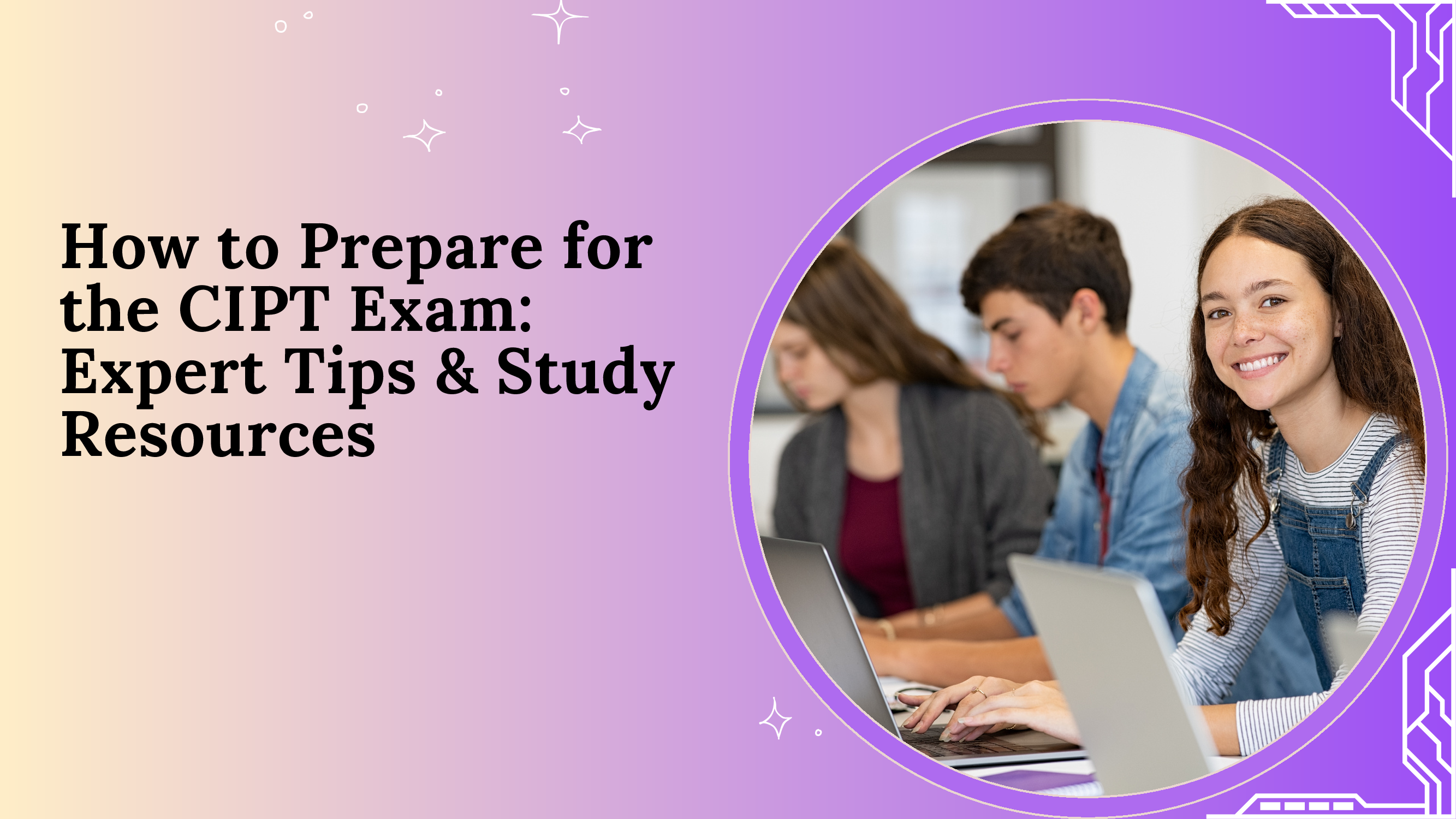 How to Prepare for the CIPT Exam: Expert Tips & Study Resources